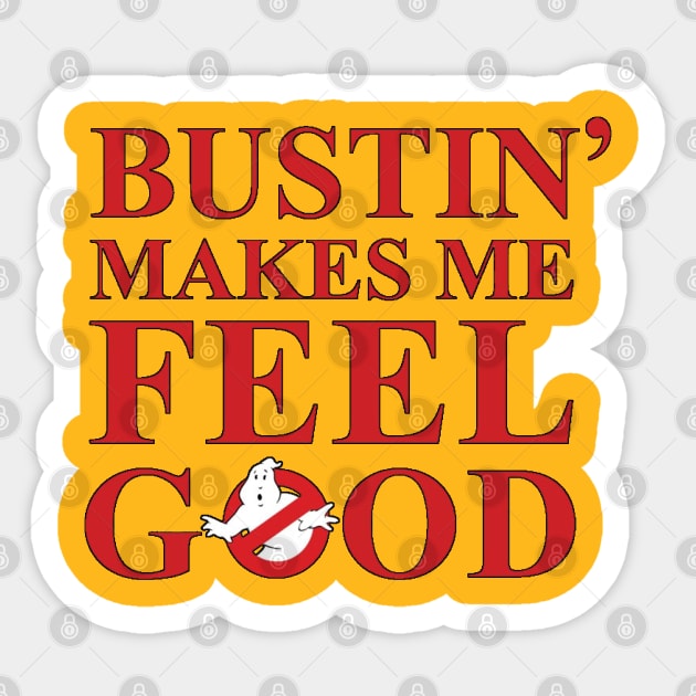 Bustin' makes me feel good Sticker by tioooo